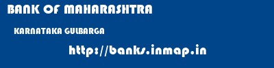 BANK OF MAHARASHTRA  KARNATAKA GULBARGA    banks information 